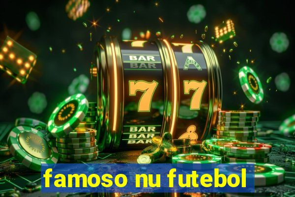 famoso nu futebol